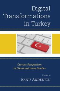 Digital Transformations in Turkey: Current Perspectives in Communication Studies