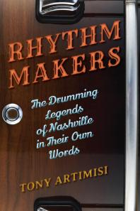 Rhythm Makers : The Drumming Legends of Nashville in Their Own Words