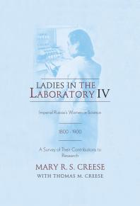 Ladies in the Laboratory IV : Imperial Russia's Women in Science, 1800-1900: A Survey of Their Contributions to Research