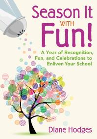 Season It with Fun! : A Year of Recognition, Fun, and Celebrations to Enliven Your School