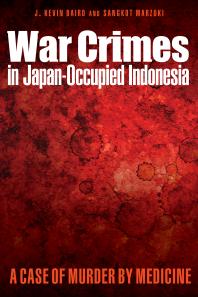War Crimes in Japan-Occupied Indonesia : A Case of Murder by Medicine