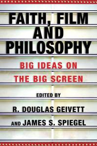 Faith, Film and Philosophy : Big Ideas on the Big Screen