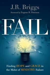 Fail : Finding Hope and Grace in the Midst of Ministry Failure