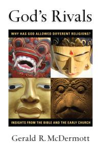 God's Rivals : Why Has God Allowed Different Religions? Insights from the Bible and the Early Church