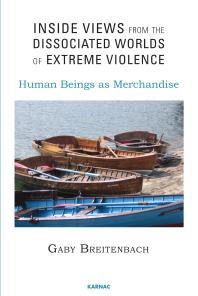 Inside Views from the Dissociated Worlds of Extreme Violence : Human Beings As Merchandise