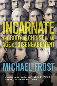 Incarnate : The Body of Christ in an Age of Disengagement