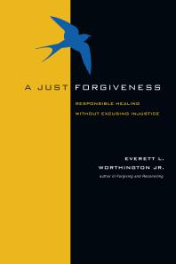 A Just Forgiveness : Responsible Healing Without Excusing Injustice