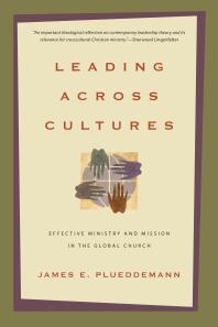 Leading Across Cultures : Effective Ministry and Mission in the Global Church