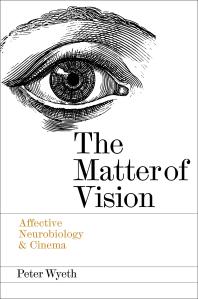 The Matter of Vision : Affective Neurobiology and Cinema
