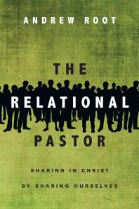 The Relational Pastor : Sharing in Christ by Sharing Ourselves