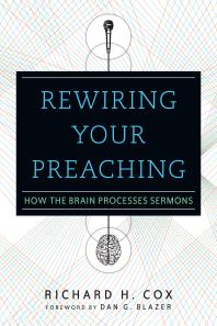 Rewiring Your Preaching : How the Brain Processes Sermons