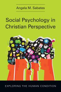 Social Psychology in Christian Perspective : Exploring the Human Condition