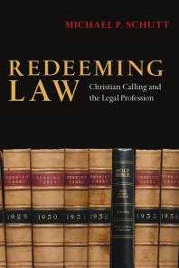 Redeeming Law : Christian Calling and the Legal Profession