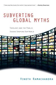 Subverting Global Myths : Theology and the Public Issues Shaping Our World