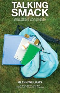 Talking Smack : Who's Talking to Your Kids about Drugs and Alcohol, If You're Not?