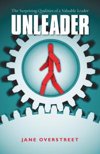Unleader : The Surprising Qualities of a Valuable Leader