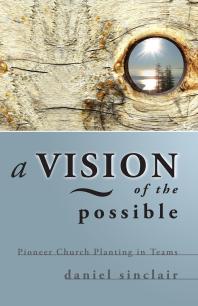 A Vision of the Possible : Pioneer Church Planting in Teams