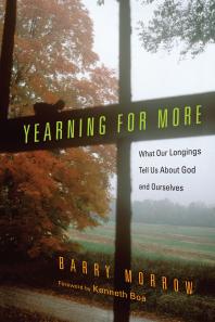 Yearning for More : What Our Longings Tell Us about God and Ourselves