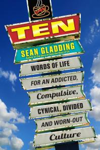 Ten : Words of Life for an Addicted, Compulsive, Cynical, Divided and Worn-Out Culture
