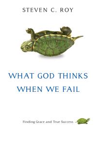 What God Thinks When We Fail : Finding Grace and True Success