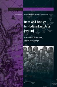 Race and Racism in Modern East Asia : Interactions, Nationalism, Gender and Lineage