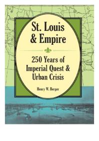 St. Louis and Empire : 250 Years of Imperial Quest and Urban Crisis