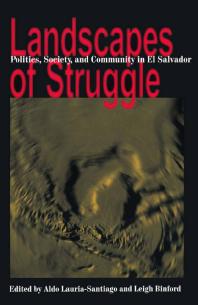 Landscapes of Struggle : Politics Society and Community in el Salvador