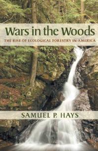 Wars in the Woods : The Rise of Ecological Forestry in America