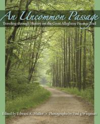 An Uncommon Passage : Traveling Through History on the Great Allegheny Passage Trail