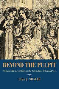 Beyond the Pulpit : Women's Rhetorical Roles in the Antebellum Religious Press