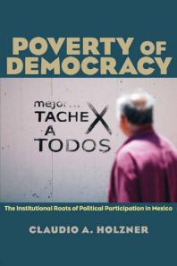 Poverty of Democracy : The Institutional Roots of Political Participation in Mexico