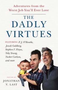 The Dadly Virtues : Adventures from the Worst Job You'll Ever Love