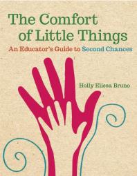 The Comfort of Little Things : An Educator's Guide to Second Chances