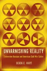 Unvarnishing Reality : Subversive Russian and American Cold War Satire