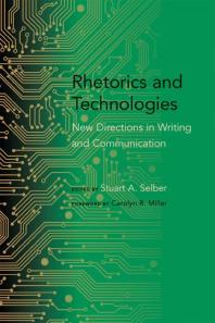 Rhetorics and Technologies : New Directions in Writing and Communication