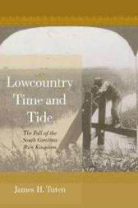 Lowcountry Time and Tide : The Fall of the South Carolina Rice Kingdom