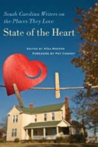 State of the Heart : South Carolina Writers on the Places They Love