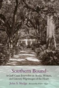 Southern Bound : A Gulf Coast Journalist on Books, Writers, and Literary Pilgrimages of the Heart