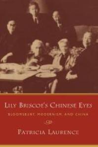 Lily Briscoe's Chinese Eyes : Bloomsbury, Modernism, and China