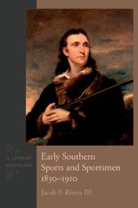 Early Southern Sports and Sportsmen, 1830-1910 : A Literary Anthology