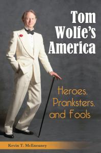 Tom Wolfe's America: Heroes, Pranksters, and Fools : Heroes, Pranksters, and Fools