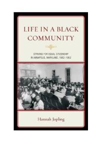 Life in a Black Community : Striving for Equal Citizenship in Annapolis, Maryland, 1902-1952