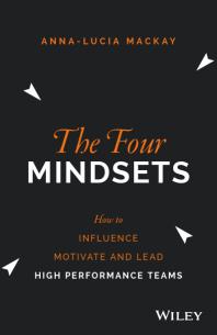 The Four Mindsets : How to Influence, Motivate and Lead High Performance Teams