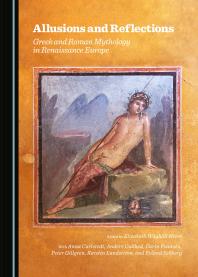 Allusions and Reflections : Greek and Roman Mythology in Renaissance Europe