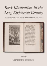 Book Illustration in the Long Eighteenth Century : Reconfiguring the Visual Periphery of the Text