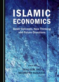 Islamic Economics : Basic Concepts, New Thinking and Future Directions