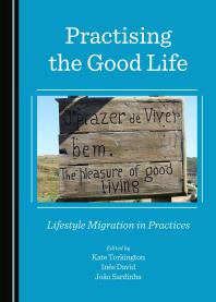 Practising the Good Life : Lifestyle Migration in Practices