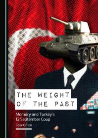 The Weight of the Past : Memory and Turkey’s 12 September Coup