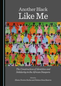 Another Black Like Me : The Construction of Identities and Solidarity in the African Diaspora
