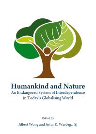 Humankind and Nature : An Endangered System of Interdependence in Today’s Globalising World